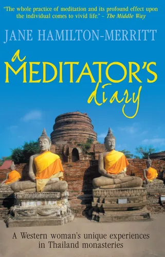 A Meditator's Diary A Western Woman's Unique Experiences in Thailand Monasteries
