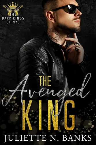 The Avenged King A dark billionaire mafia romance (The Dark Kings of NYC Book 4)