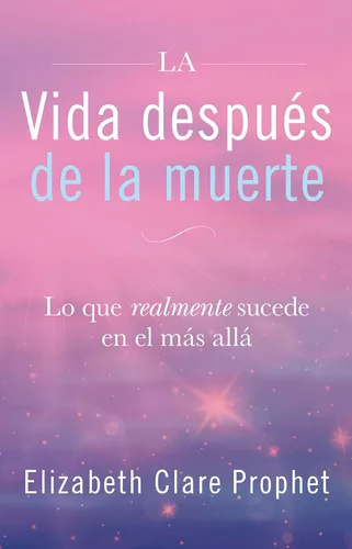La Vida después de la muerte Lo que realmente sucede en el más allá (Spanish Edition)