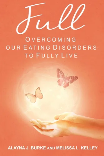 FULL Overcoming our Eating Disorders to Fully Live