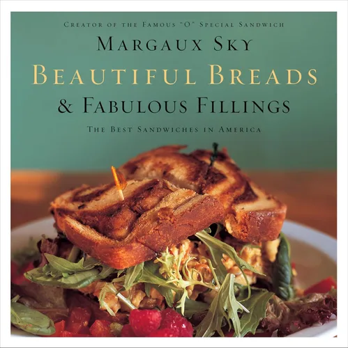 Beautiful Breads & Fabulous Fillings The Best Sandwiches in America