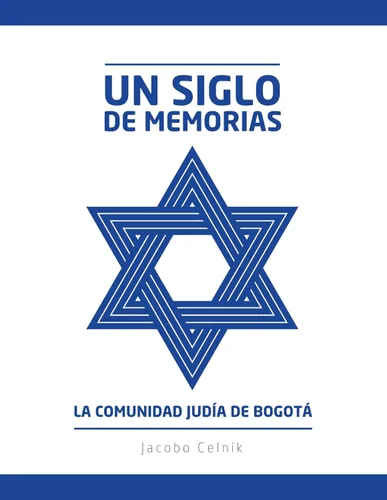 Un siglo de memorias La Comunidad Judía de Bogotá (Spanish Edition)
