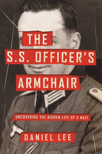 The S.S. Officer's Armchair Uncovering the Hidden Life of a Nazi