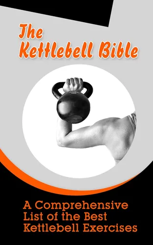 The Kettlebell Bible: A Comprehensive List of the Best Kettlebell Exercises Edición Kindle