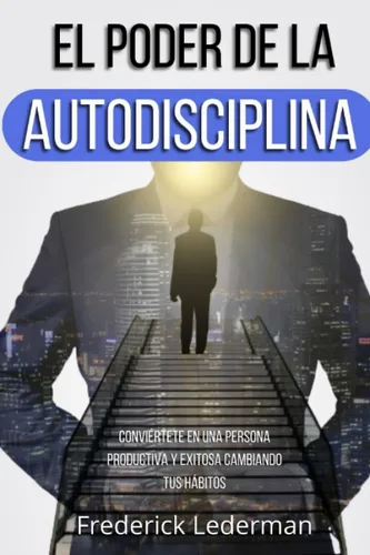 El poder de la autodisciplina. Conviértete en una persona productiva y exitosa cambiando tus hábitos (Spanish Edition)