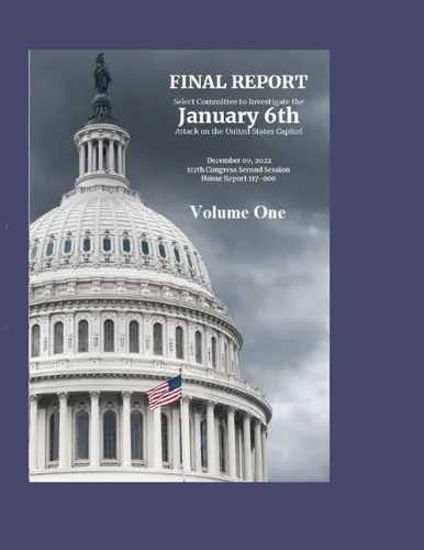 FINAL REPORT Select Committee to Investigate the January 6th Attack on the United States Capitol Volume One -- 450 Pages From Forwards through