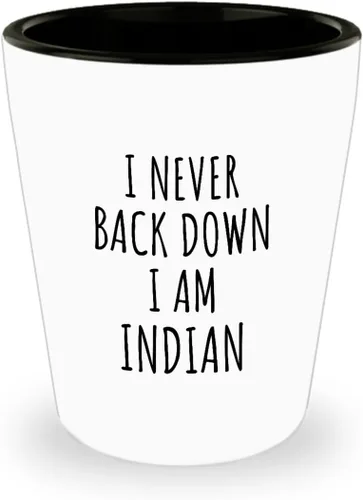 I Never Back Down I'm Indian Shot Glass Funny India Gift For Men Women Strong Nation Pride Quote Gag Joke 1.5 Oz Shotglass