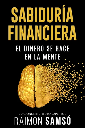Sabiduría Financiera El Dinero se hace en la Mente (Spanish Edition)