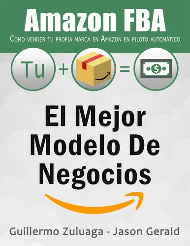 El mejor modelo de negocios Tienda FBA Como vender tu propia marca en Tienda en piloto automático (Spanish Edition)