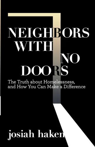 Neighbors with No Doors The Truth about Homelessness, and How You Can Make a Difference