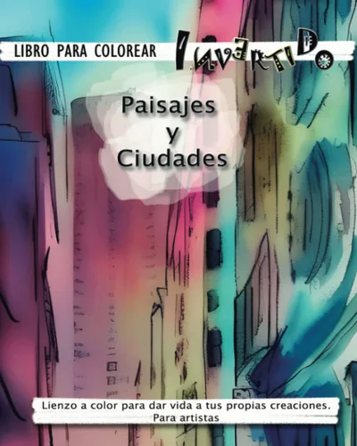 Libro de colorear invertido- Paisajes y Ciudades- Lienzo a color para dar vida a tus propias creaciones- Para artistas (Spanish Edition)