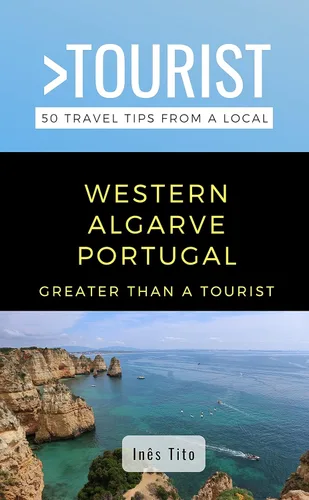Greater Than a Tourist- Western Algarve Portugal 50 Travel Tips from a Local (Greater Than a Tourist Portugal Book 3)