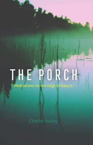 The Porch Meditations on the Edge of Nature