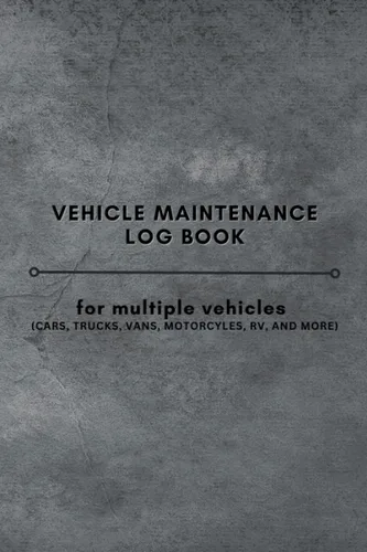 Vehicle Maintenance Log Book Automotive Service Record Journal for Multiple Vehicles Track Repair, Maintenance, and Mileage of Cars, Trucks,