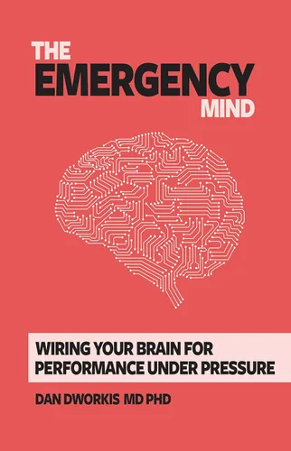 The Emergency Mind Wiring Your Brain for Performance Under Pressure