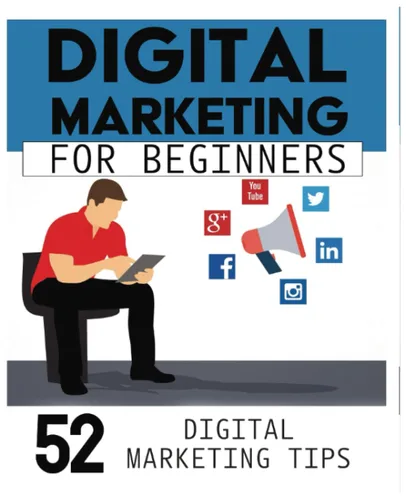 52 Digital Marketing Tips - Digital Marketing for Beginners Designed To Take The Skills of a Beginner To Digital Marketing To Another Level - Moving
