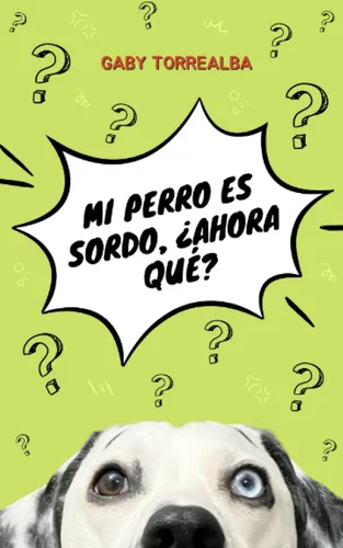 Mi perro es sordo, ahora qué (Spanish Edition)