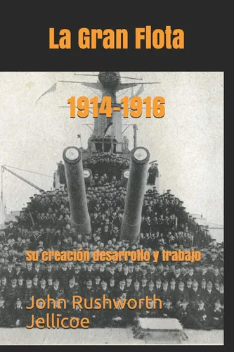 La Gran Flota 1914-1916. Su creación, desarrollo y trabajo (Spanish Edition)