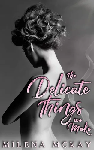 The Delicate Things We Make