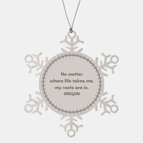 Proud Oregon Gifts, No Matter Where Life Takes me, Lovely Pride Oregon Christmas Snowflake Ornament for Men, Women, Friends, Coworkers