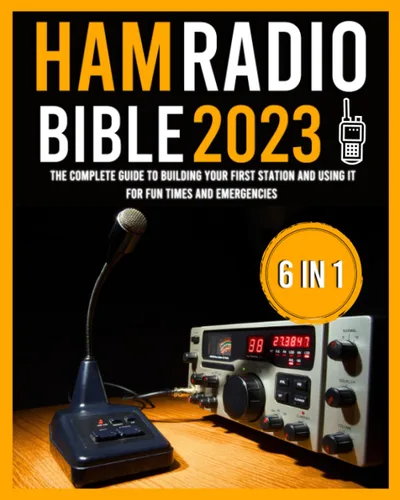 The Ham Radio Bible 6 in 1 The Complete Guide to Building Your First Station and Using it for Fun Times and Emergencies 100+ Q&A to Pass the