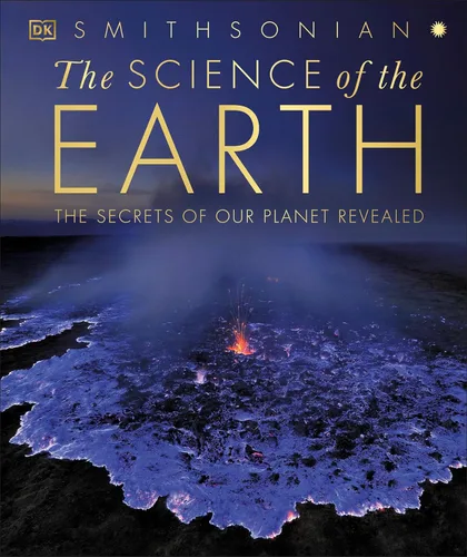 The Science of the Earth The Secrets of Our Planet Revealed