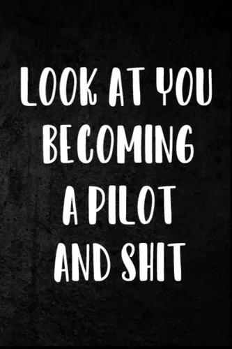 Look At You Becoming A Pilot And Shit College Ruled Notebook 120 Lined Pages 6 x 9 Inches Perfect Funny Gag Gift Joke Journal, Diary, Subject A