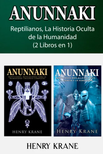 ANUNNAKI Reptilianos, La Historia Oculta de la Humanidad (2 Libros en 1) (Spanish Edition)