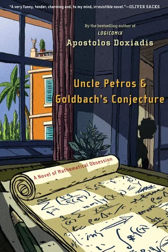 Uncle Petros and Goldbach's Conjecture A Novel of Mathematical Obsession