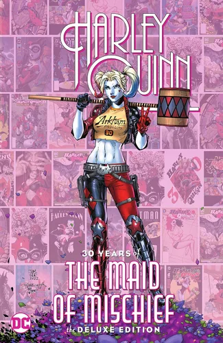 Harley Quinn 30 Years of the Maid of Mischief The Deluxe Edition (Harley Quinn (2021-))