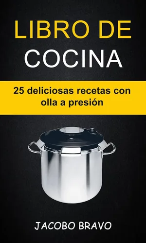 Libro de cocina 25 deliciosas recetas con olla a presión (Spanish Edition)