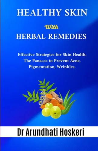 HEALTHY SKIN WITH HERBAL REMEDIES Effective Strategies for Skin Health. The Panacea to Prevent Acne, Pigmentation, Winkles. (NATURAL MEDICINE AND