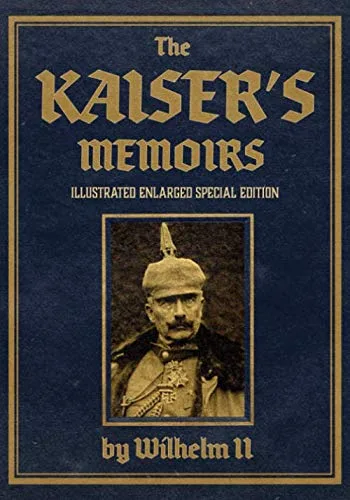 The Kaisers Memoirs Illustrated Enlarged Special Edition