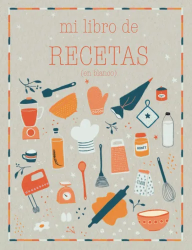 Mi libro de recetas en blanco Recetario de cocina para escribir. Convierte esta libreta en un libro de cocina con tus platos favoritos! Cuaderno