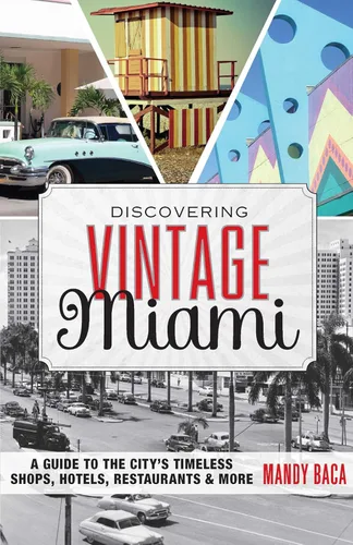 Discovering Vintage Miami A Guide to the City's Timeless Shops, Hotels, Restaurants & More