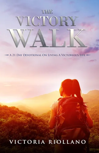 The Victory Walk A 21-Day Devotional on Living a Victorious Life
