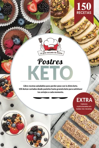 Postres KETO Libro recetas saludables para perder peso con la dieta keto. 150 dulces variados des de pan keto hasta granola keto para satisfacer