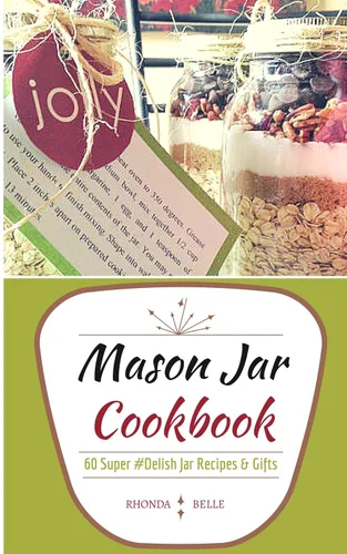Mason Jar Cookbook 60 Super #Delish Mason Jar Recipes & Seasoning Mixes (60 Super Recipes Book 12)