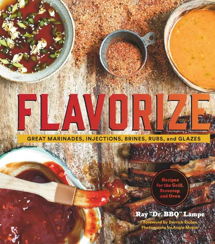 Flavorize Great Marinades, Injections, Brines, Rubs, and Glazes