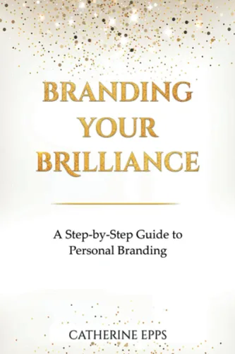 Branding Your Brilliance A Step-by-Step Guide to Personal Branding