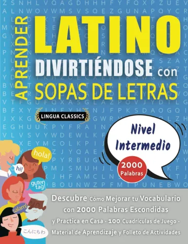 APRENDER LATINO DIVIRTIÉNDOSE CON SOPAS DE LETRAS - NIVEL INTERMEDIO - Descubre Cómo Mejorar tu Vocabulario con 2000 Palabras Escondidas y Practica