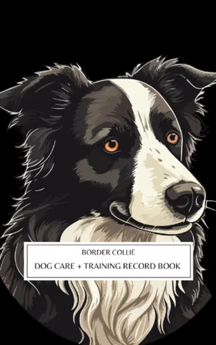 Border Collie Dog and Puppy Care & Training Journal Pet Passport for Daily Routine Checklist & Training, Grooming, Vaccination Medical Vet Care