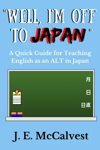 "Well, I'm Off To Japan" A Quick Guide for Teaching English as an ALT in Japan
