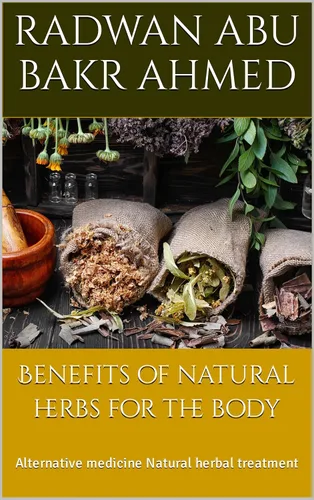 Benefits of natural herbs for the body Alternative medicine Natural herbal treatment