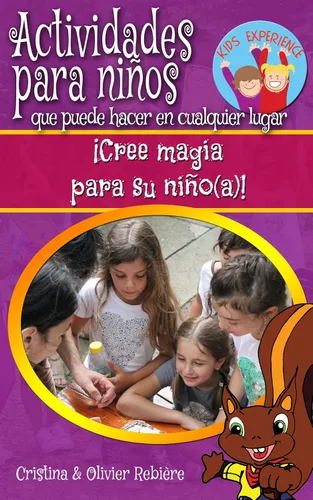 Actividades para niños que puede hacer en cualquier lugar Cree magia para su niño(a)! (Kids Experience n 2) (Spanish Edition)