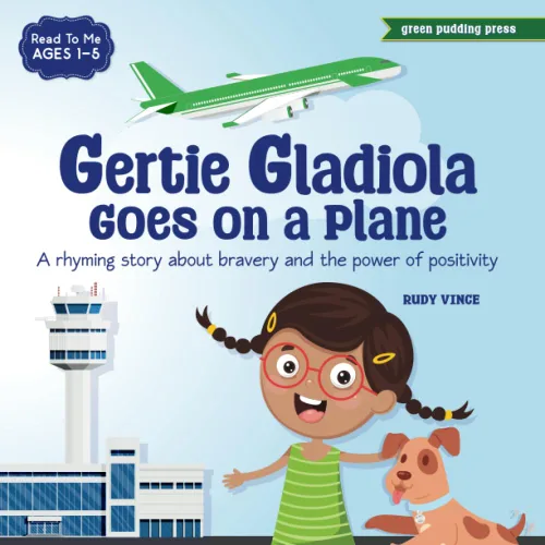 Gertie Gladiola Goes on a Plane A rhyming story about bravery and the power of positivity
