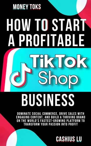 MONEY TOKS: How To Start A Profitable TikTok Shop Business: Dominate Social Commerce, Drive Sales with Engaging Content, and Build a Thriving Brand