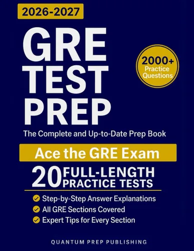 GRE Test Prep The Complete and Up-to-Date Prep Book with Full-Length Practice Tests and Easy-to-Follow Explanations to Ace the GRE Exam