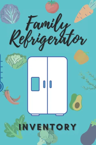 family refrigerator inventory organizer and storage Notebook , Pantry inventory , Refrigerator And Pantry Organization Log Book , 120 pages to keep