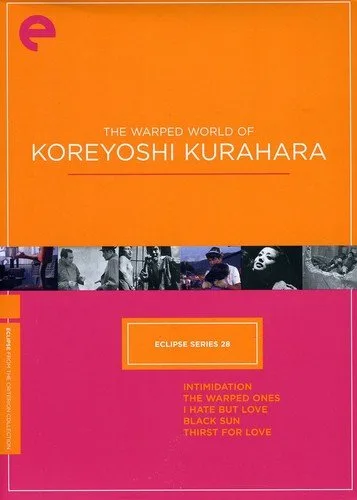 Eclipse Series 28 The Warped World of Koreyoshi Kurahara Intimidation The Warped Ones I Hate But Love Black Sun Thirst for Love The Criterion